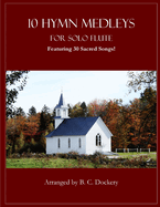 10 Hymn Medleys for Solo Flute: Featuring 30 Sacred Songs!