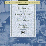 10 Hymns and Gospel Songs for Solo Voice: The Mark Hayes Vocal Solo Collection