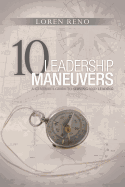 10 Leadership Maneuvers: A General's Guide to Serving and Leading