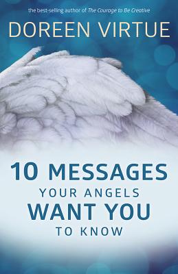 10 Messages Your Angels Want You To Know - Virtue, Doreen