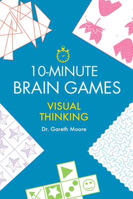 10-Minute Brain Games: Visual Thinking - Moore, Gareth, Dr.