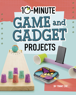 10-Minute Game and Gadget Projects - Enz, Tammy