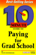 10 Minute Guide to Paying for Grad School - Lichtenstein, Ellen