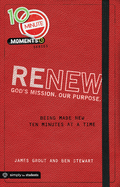 10 Minute Moments: Renew: Being Made New Ten Minutes at a Time
