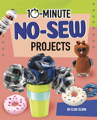 10-Minute No-Sew Projects - Olson, Elsie