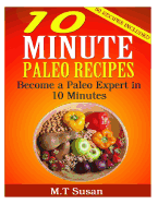 10 Minute Paleo Recipes: Become a Paleo Expert in 10 Minutes