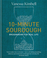 10-Minute Sourdough: Breadmaking for Real Life