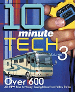 10-Minute Tech, Volume 3: More Than 600 Practical and Money-Saving Ideas from Fellow RVers