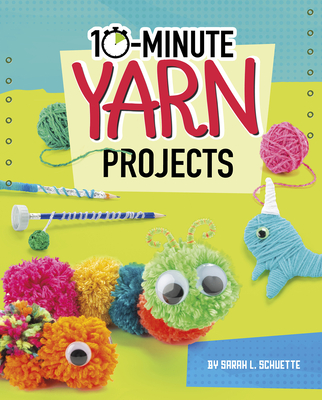 10-Minute Yarn Projects - Schuette, Sarah L