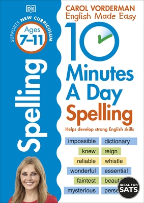 10 Minutes A Day Spelling, Ages 7-11 (Key Stage 2): Supports the National Curriculum, Helps Develop Strong English Skills - Vorderman, Carol