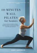 10-Minutes Wall Pilates for Seniors: Improve Your Well-being in Just 10 Minutes a Day with Wall-Based Workouts