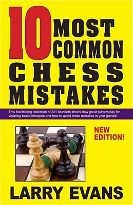 10 Most Common Chess Mistakes: ...and How to Fix Them! - Evans, Larry