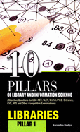 10 Pillars of Library and Information Science: Pillar-1: Libraries (Objective Questions for Ugc-Net, Slet, M.Phil./Ph.D. Entrance, Kvs, Nvs and Other Competitive Examinations)