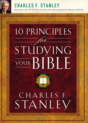 10 Principles for Studying Your Bible - Stanley, Charles F