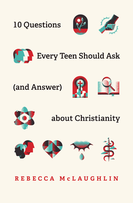 10 Questions Every Teen Should Ask (and Answer) about Christianity - McLaughlin, Rebecca