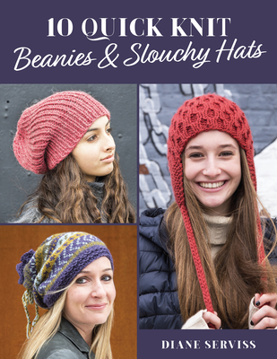 10 Quick Knit Beanies & Slouchy Hats - Serviss, Diane