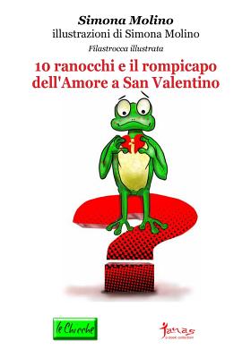 10 Ranocchi E Il Rompicapo Dell'amore a San Valentino - Molino, Simona (Illustrator)