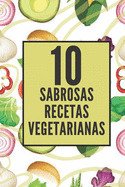 10 Sabrosas Recetas Vegetarianas: Disfruta de estas 10 sabrosas recetas vegetarianas muy faciles de hacer!