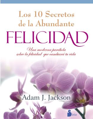 10 Secretos de la Abundante Felicidad, Los -V2* - Jackson, Adam J