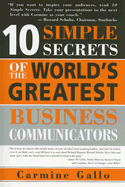 10 Simple Secrets of the World's Greatest Business Communicators