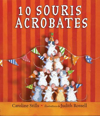 10 Souris Acrobates - Stills, Caroline, and Rossell, Judith (Illustrator)