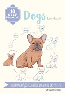 10 Step Drawing: Dogs: Draw Over 50 Delightful Dogs in 10 Easy Steps