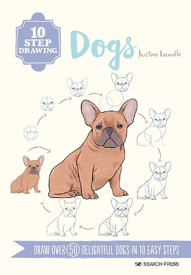 10 Step Drawing: Dogs: Draw Over 50 Delightful Dogs in 10 Easy Steps - Lecouffe, Justine