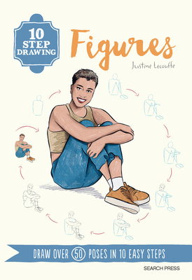 10 Step Drawing: Figures: Draw Over 50 Poses in 10 Easy Steps - Lecouffe, Justine