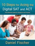 10 Steps for Acing the Digital SAT and ACT: The Ultimate Guide for Students and Parents