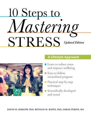 10 Steps to Mastering Stress: A Lifestyle Approach (Updated) - Barlow, David H, PhD, and Rapee, Ronald M, and Perini, Sarah