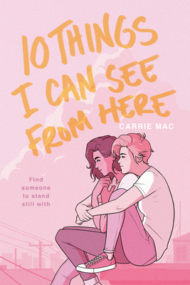 10 Things I Can See from Here - Mac, Carrie