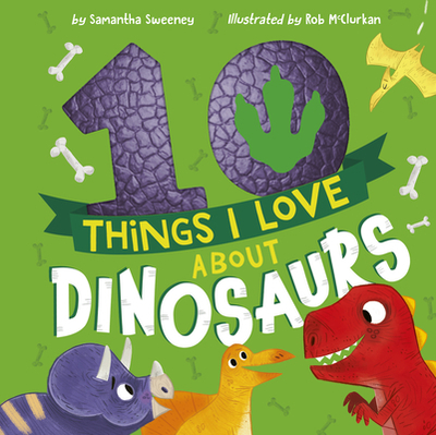 10 Things I Love about Dinosaurs - Sweeney, Samantha