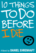 10 Things to Do Before I Die - Ehrenhaft, Daniel