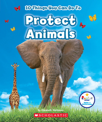 10 Things You Can Do to Protect Animals (Rookie Star: Make a Difference) - Weitzman, Elizabeth