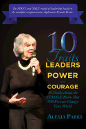 10 Traits Leaders of Power and Courage: 10 Truths about the Female Brain That Will Forever Change Your World