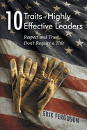 10 Traits of Highly Effective Leaders: Respect and Trust Don't Require a Title