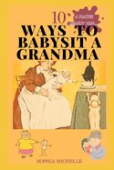10 Ways to Babysit a Grandma: The Extraordinary bond of Grandma-Child Love
