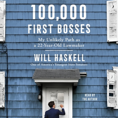 100,000 First Bosses: My Unlikely Path as a 22-Year-Old Lawmaker - Haskell, Will (Read by)