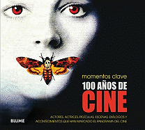 100 Aos de Cine: Actores, Actrices, Pelculas, Escenas, Dilogos Y Acontecimientos Que Han Marcado El Panorama del Cine