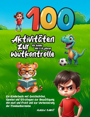 100 Aktivitten zur Wutkontrolle fr Kinder von 3-12 Jahren: Ein Kinderbuch mit Geschichten, Spielen und Strategien zur Bewltigung von Wut und Frust und zur Verbesserung der Familienharmonie - Pabst, Magda