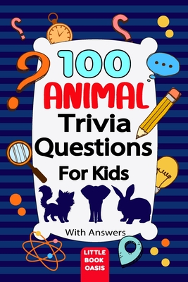 100 Animal Trivia Questions for kids: Fun and Educational Animal Facts Quiz Book for Smart Kids Ages 6 to 13 Learn About Wildlife, Pets, Ocean Creatures, and More with Multiple-Choice Trivia Questions - Oasis, Little Book