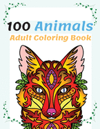 100 Animals Adult Coloring Book: Stress Relieving Animal Designs to Color, Relax and Unwind, Coloring Book For Adults