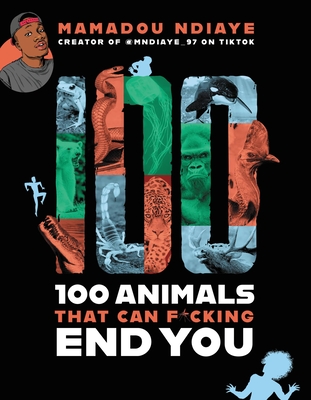 100 Animals That Can F*cking End You - Ndiaye, Mamadou