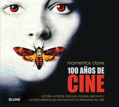 100 Anos de Cine: Actores, Actrices, Peliculas, Escenas, Dialogos y Acontecimientos Que Han Marcado El Panorama del Cine - Fujiwara, Chris, Mr.