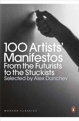 100 Artists' Manifestos: From the Futurists to the Stuckists - Danchev, Alex