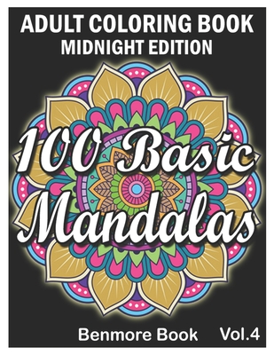 100 Basic Mandalas Midnight Edition: An Adult Coloring Book with Fun, Simple, Easy, and Relaxing for Boys, Girls, and Beginners Coloring Pages (Volume 4) - Book, Benmore