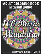 100 Basic Mandalas Midnight Edition: An Adult Coloring Book with Fun, Simple, Easy, and Relaxing for Boys, Girls, and Beginners Coloring Pages (Volume 5)