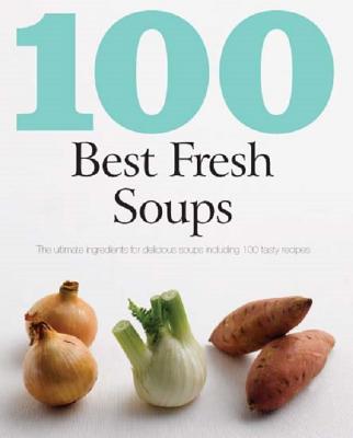 100 Best Soups - Cooper, Mike (Photographer), and Gwyther, Pamela (Introduction by)