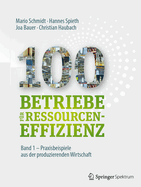 100 Betriebe F?r Ressourceneffizienz - Band 1: Praxisbeispiele Aus Der Produzierenden Wirtschaft