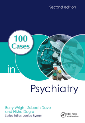 100 Cases in Psychiatry - Wright, Barry, and Dave, Subodh, and Dogra, Nisha